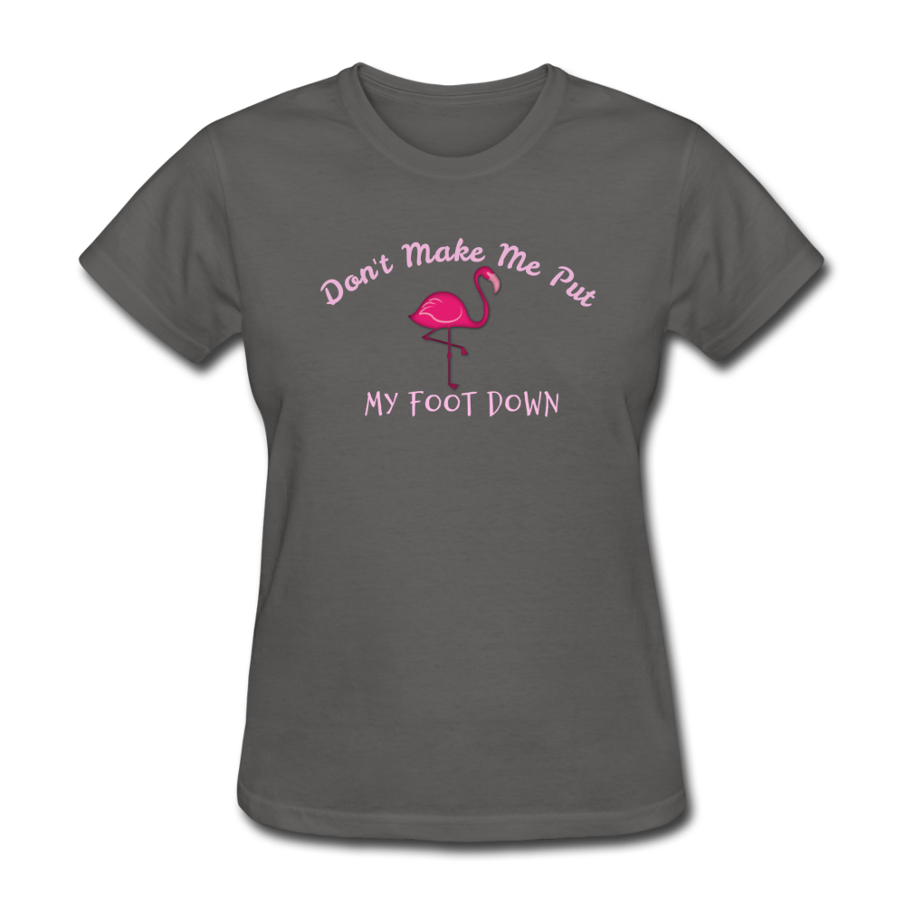 Don't Make Me Put My Foot Down Flamingo Womens T-Shirt - The Flamingo Shop