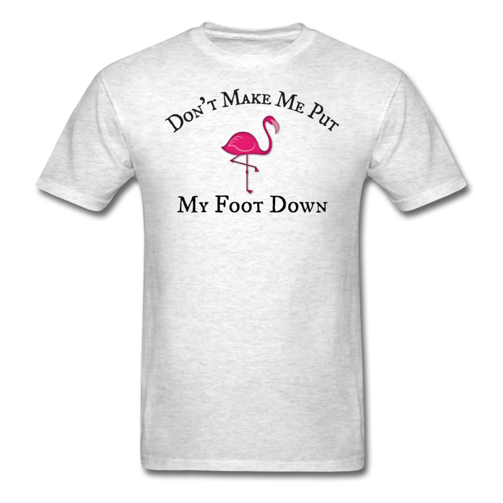 Don't Make Me Put My Foot Down Mens T-Shirt up to 6XL - The Flamingo Shop