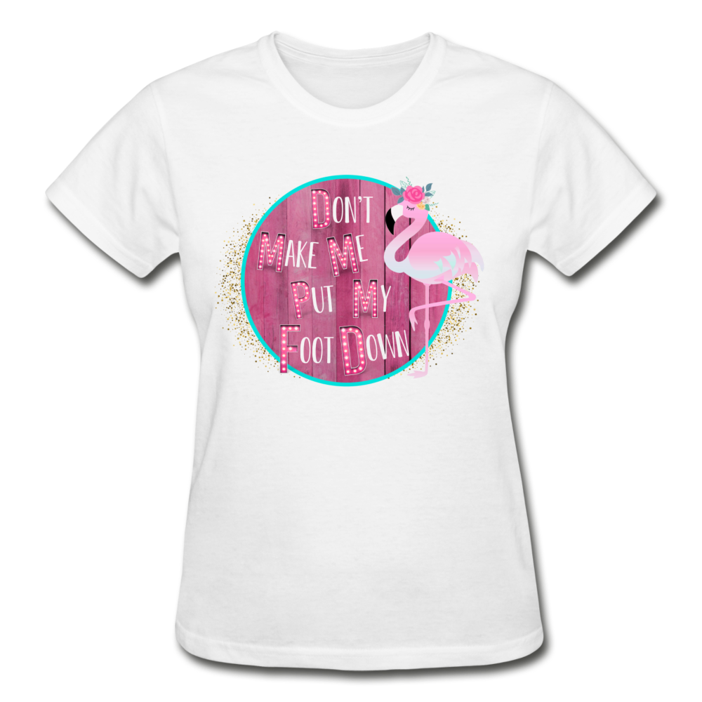 Don't Make Me Put My Foot Down Flamingo T-Shirt (Multiple Colors Available) - The Flamingo Shop