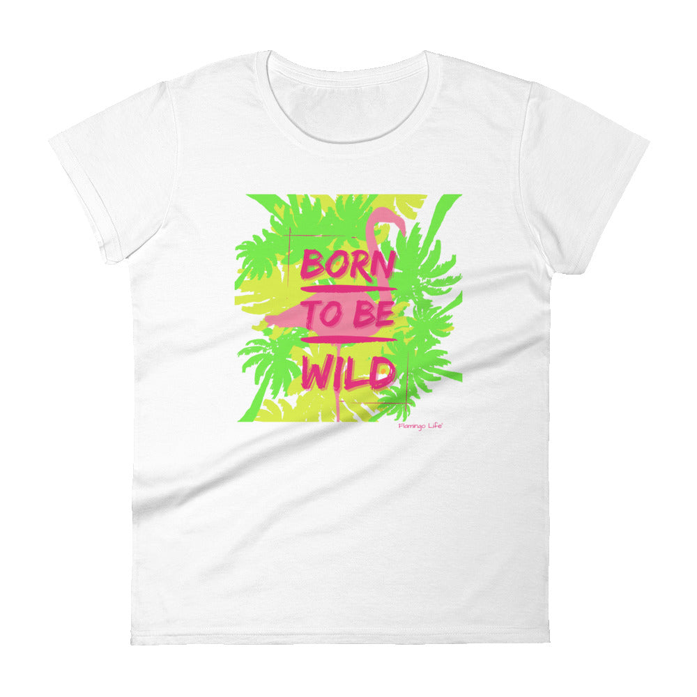 Flamingo Life® Born To Be Wild Women's Short Sleeve T-shirt